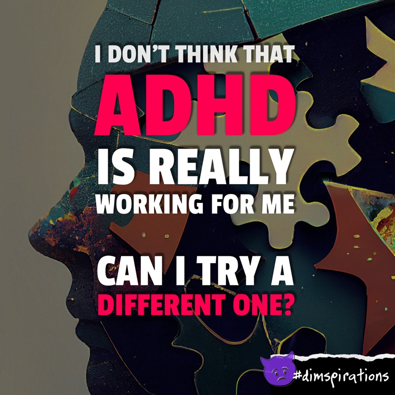 ADHD isn't really working for me, can I try a different one?