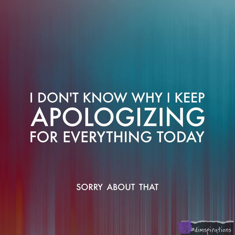 I don't know why I keep apologizing for everything today. Sorry, that's my bad.