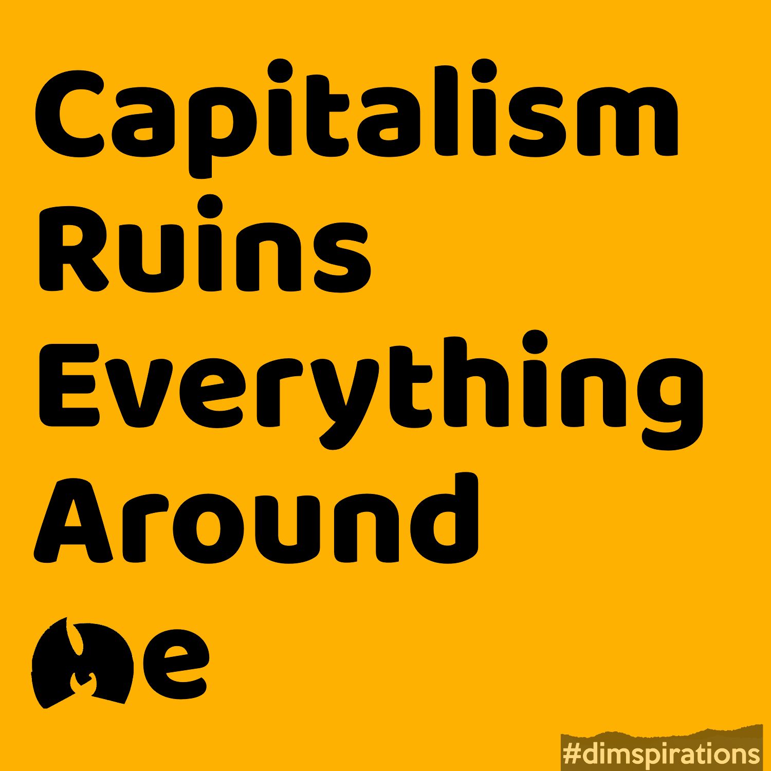(with Wu Clan logo) Capitalism Ruins Everything Around Me