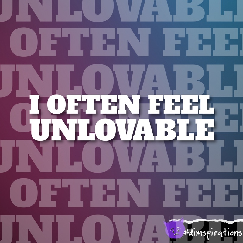 I often feel unlovable.