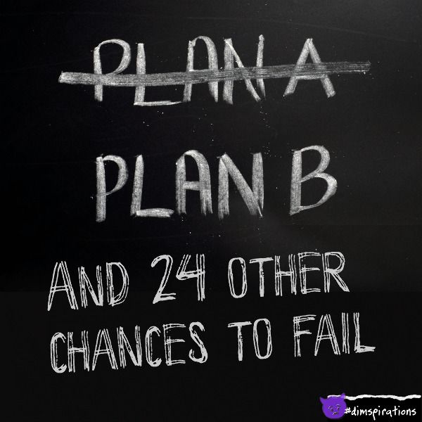 Plan A (crossed out). Plan B and 24 more chances to fail.